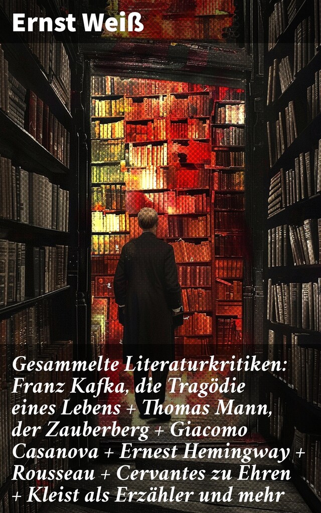 Buchcover für Gesammelte Literaturkritiken: Franz Kafka, die Tragödie eines Lebens + Thomas Mann, der Zauberberg + Giacomo Casanova + Ernest Hemingway + Rousseau + Cervantes zu Ehren + Kleist als Erzähler und mehr