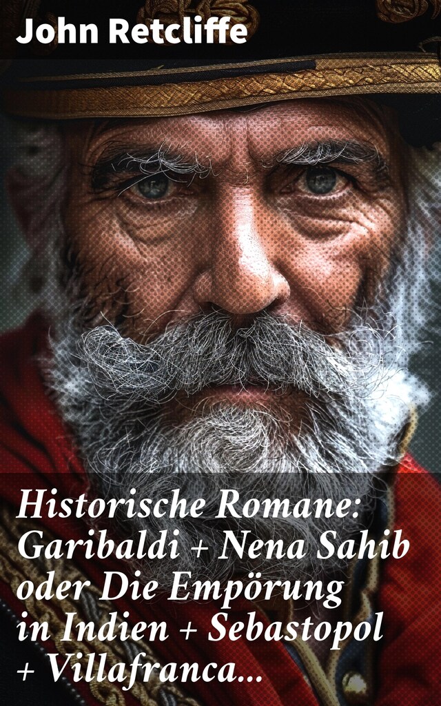 Buchcover für Historische Romane: Garibaldi + Nena Sahib oder Die Empörung in Indien + Sebastopol + Villafranca...