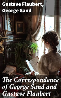The Correspondence of George Sand and Gustave Flaubert