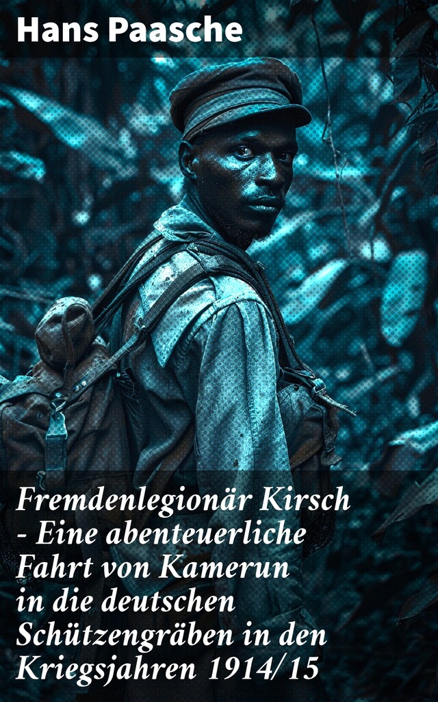 Buchcover für Fremdenlegionär Kirsch - Eine abenteuerliche Fahrt von Kamerun in die deutschen Schützengräben in den Kriegsjahren 1914/15