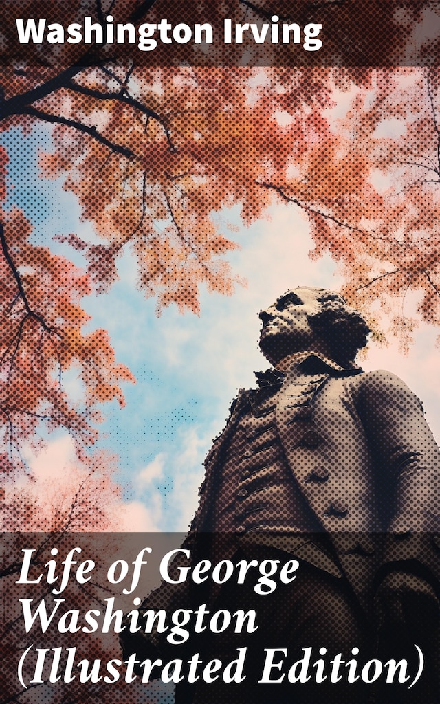 Book cover for Life of George Washington (Illustrated Edition)