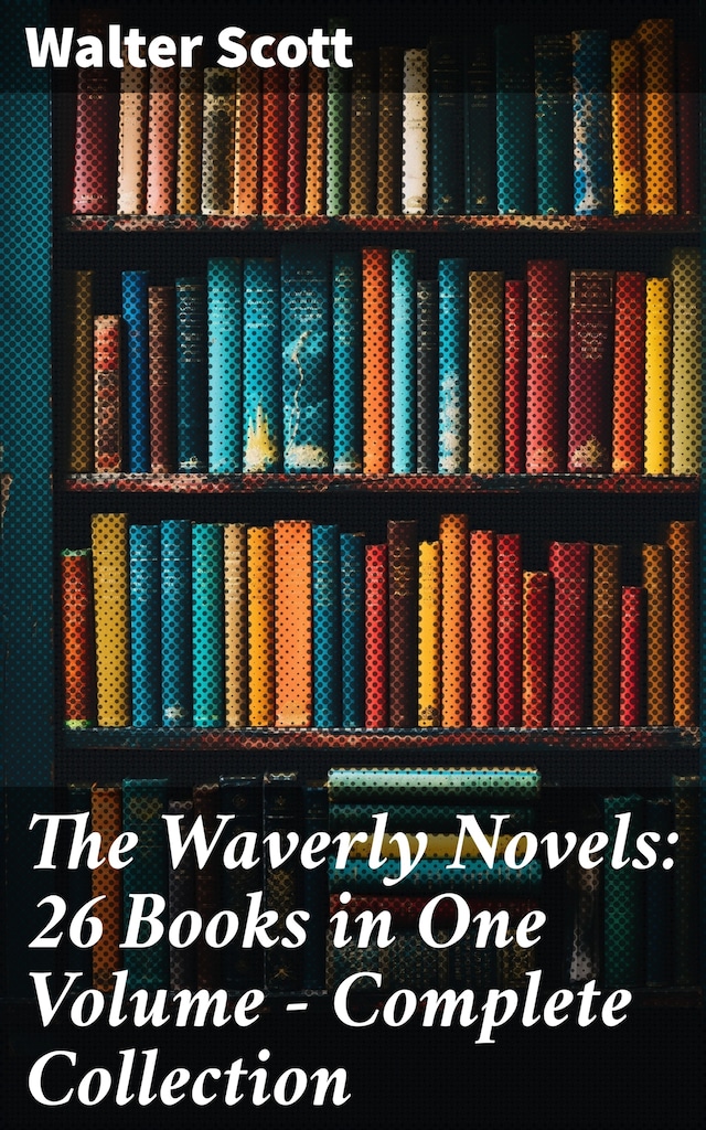 Book cover for The Waverly Novels: 26 Books in One Volume - Complete Collection