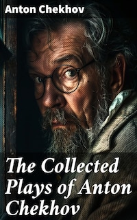 The Collected Plays of Anton Chekhov