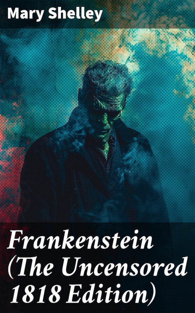 Book cover for Frankenstein (The Uncensored 1818 Edition)