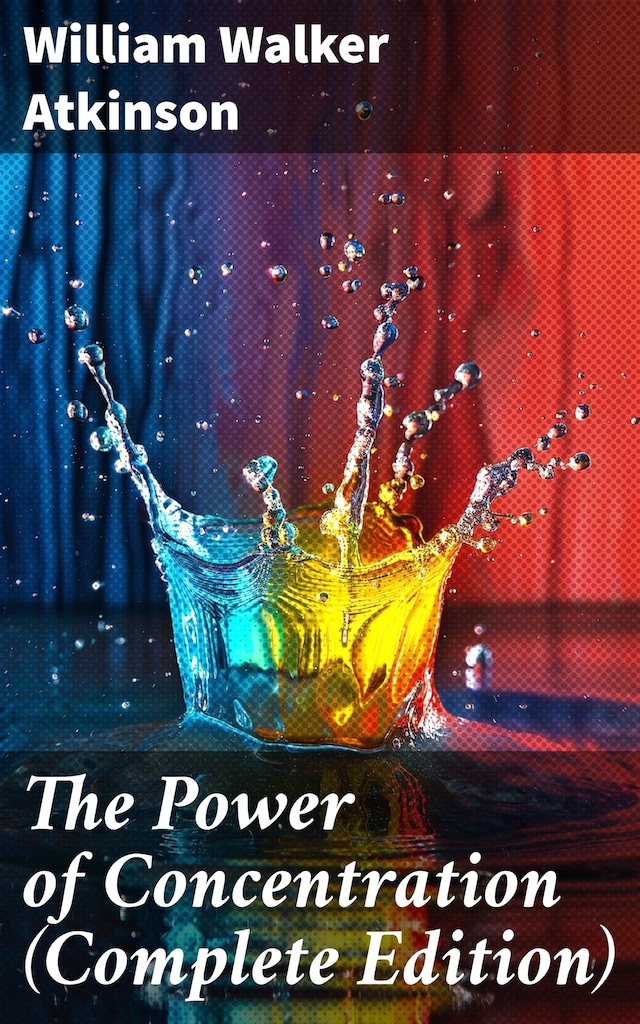 Book cover for The Power of Concentration (Complete Edition)