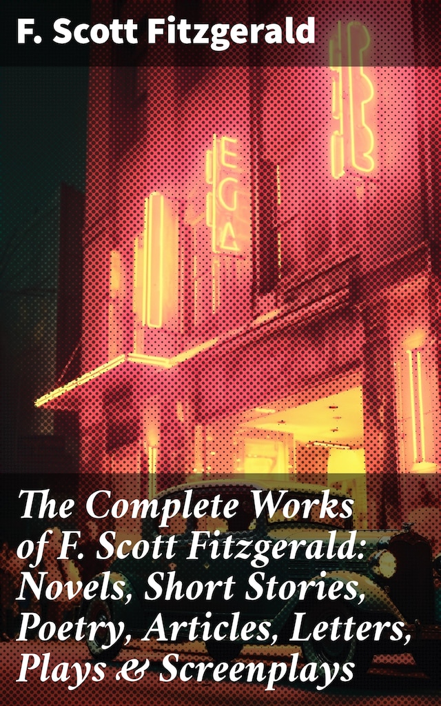 Kirjankansi teokselle The Complete Works of F. Scott Fitzgerald: Novels, Short Stories, Poetry, Articles, Letters, Plays & Screenplays