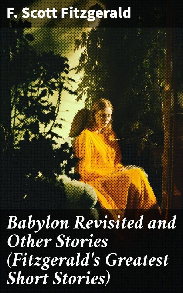 Babylon Revisited and Other Stories (Fitzgerald's Greatest Short Stories)