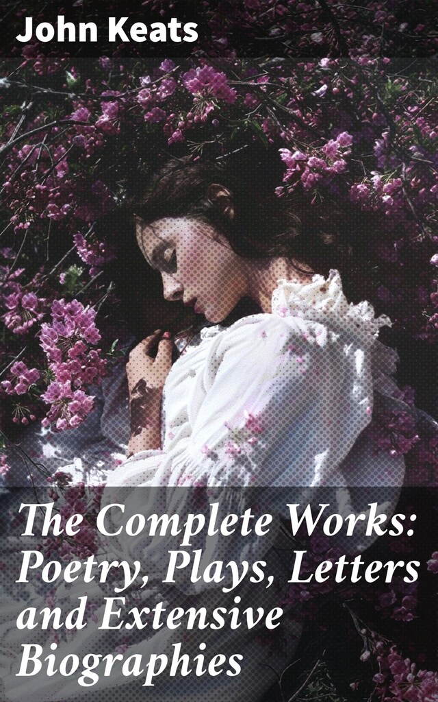 Book cover for The Complete Works: Poetry, Plays, Letters and Extensive Biographies