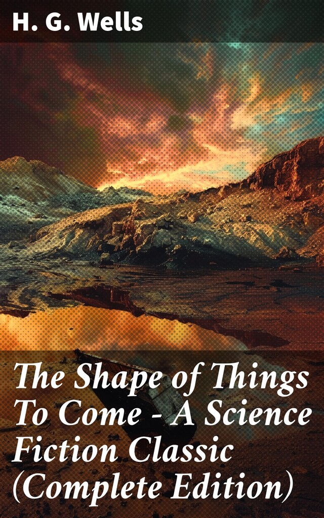 Buchcover für The Shape of Things To Come - A Science Fiction Classic (Complete Edition)