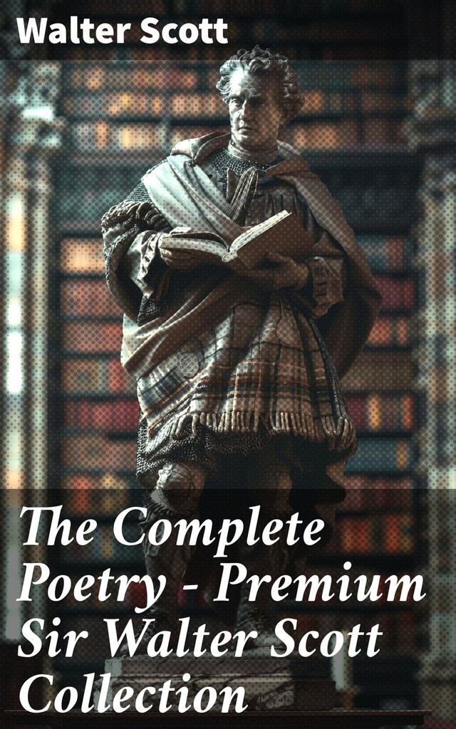 Book cover for The Complete Poetry - Premium Sir Walter Scott Collection