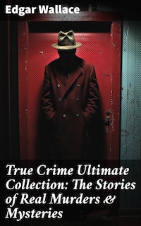 True Crime Ultimate Collection: The Stories of Real Murders & Mysteries