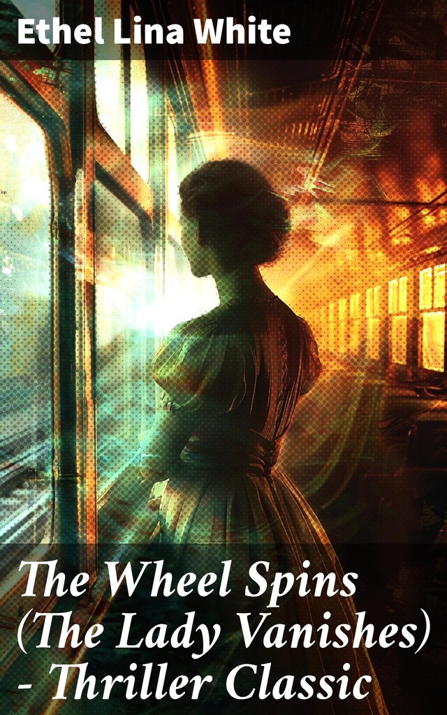 Kirjankansi teokselle The Wheel Spins (The Lady Vanishes) - Thriller Classic