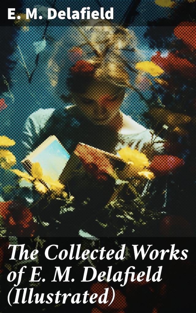 Book cover for The Collected Works of E. M. Delafield (Illustrated)
