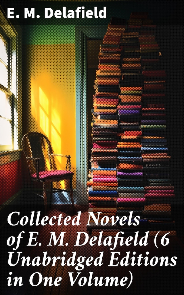 Copertina del libro per Collected Novels of E. M. Delafield (6 Unabridged Editions in One Volume)