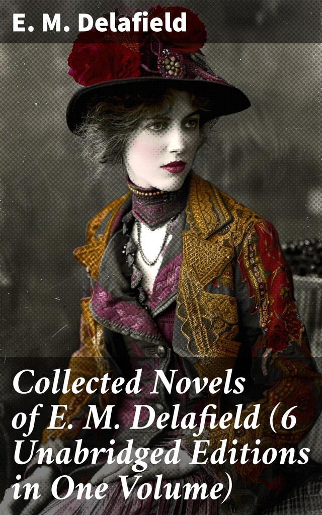 Book cover for Collected Novels of E. M. Delafield (6 Unabridged Editions in One Volume)