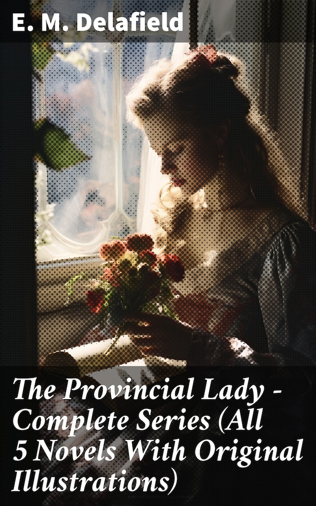 Book cover for The Provincial Lady - Complete Series (All 5 Novels With Original Illustrations)