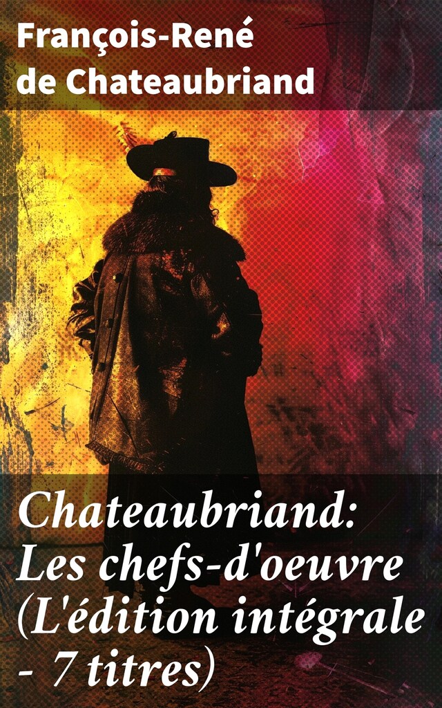 Book cover for Chateaubriand: Les chefs-d'oeuvre (L'édition intégrale - 7 titres)