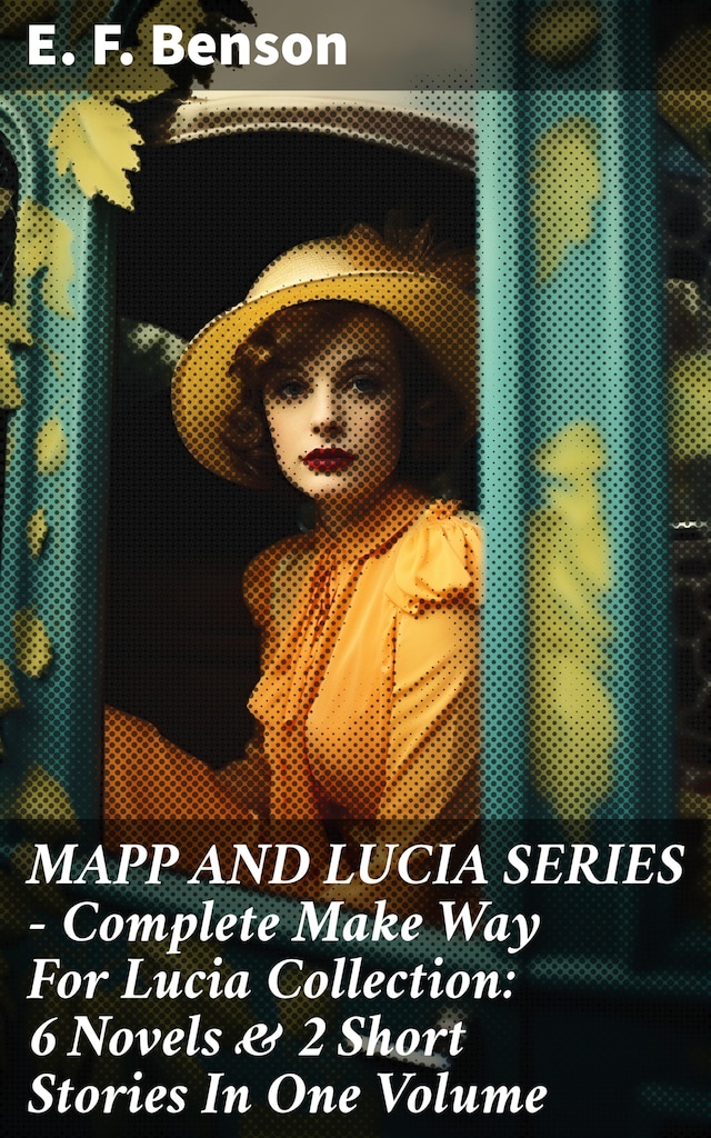 Book cover for MAPP AND LUCIA SERIES – Complete Make Way For Lucia Collection: 6 Novels & 2 Short Stories In One Volume