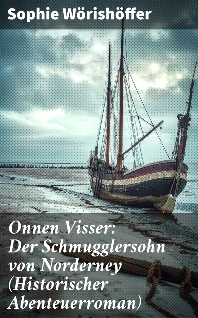 Kirjankansi teokselle Onnen Visser: Der Schmugglersohn von Norderney (Historischer Abenteuerroman)