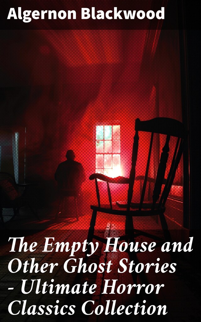 Book cover for The Empty House and Other Ghost Stories - Ultimate Horror Classics Collection