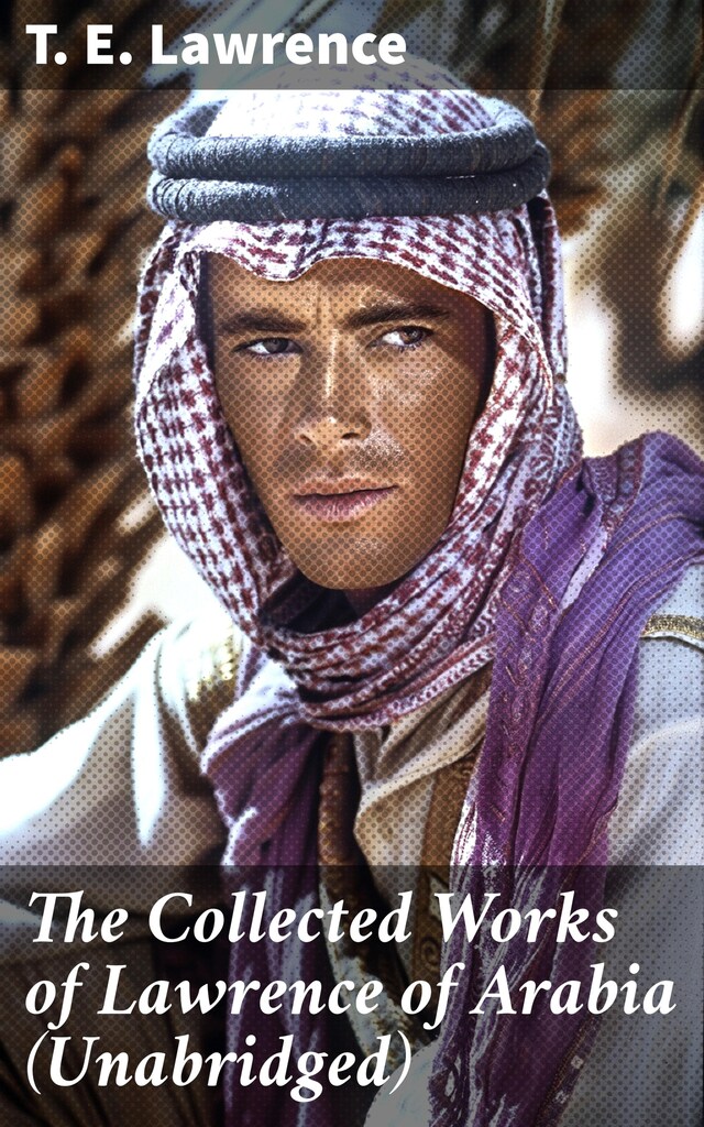 Book cover for The Collected Works of Lawrence of Arabia (Unabridged)