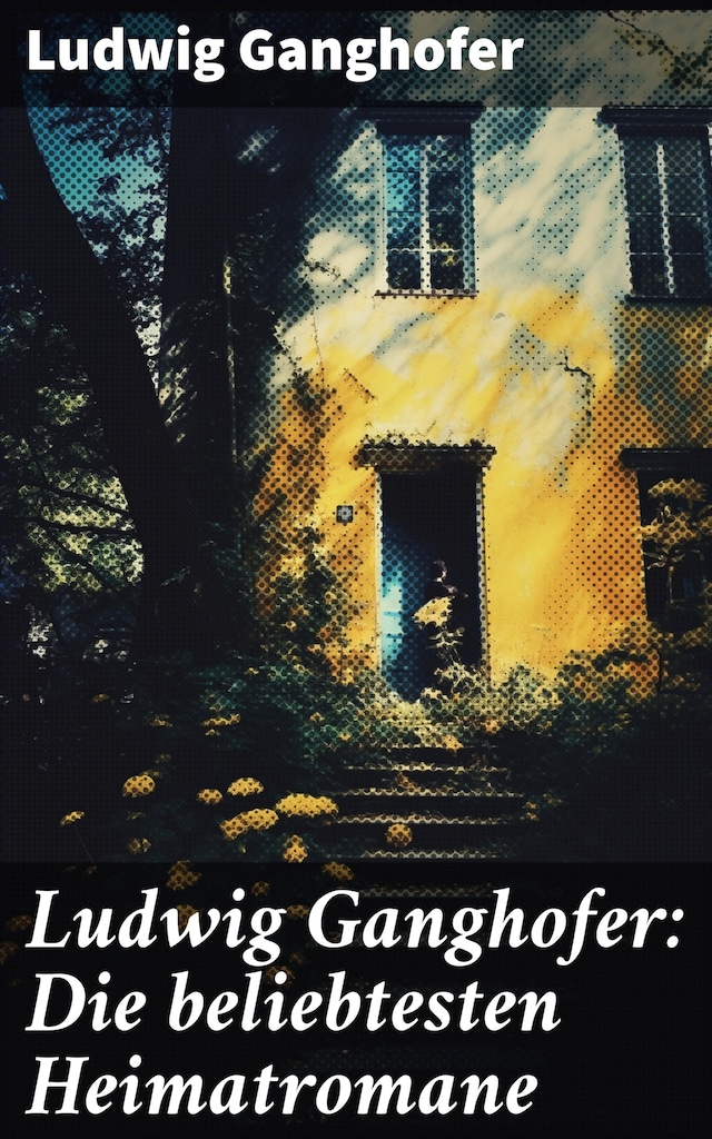 Book cover for Ludwig Ganghofer: Die beliebtesten Heimatromane