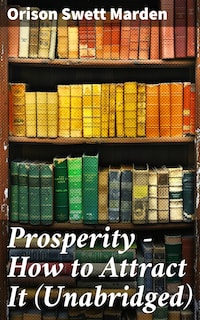 Prosperity - How to Attract It (Unabridged)