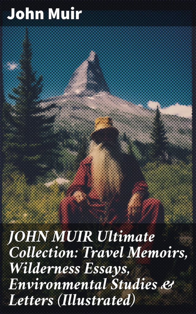 Book cover for JOHN MUIR Ultimate Collection: Travel Memoirs, Wilderness Essays, Environmental Studies & Letters (Illustrated)