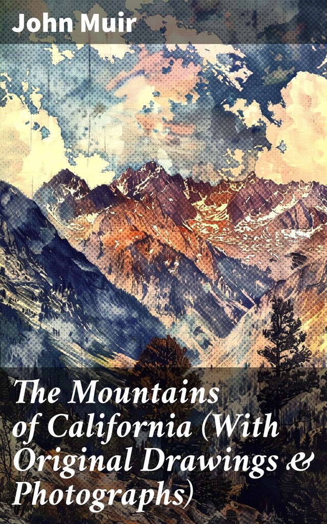 Buchcover für The Mountains of California (With Original Drawings & Photographs)