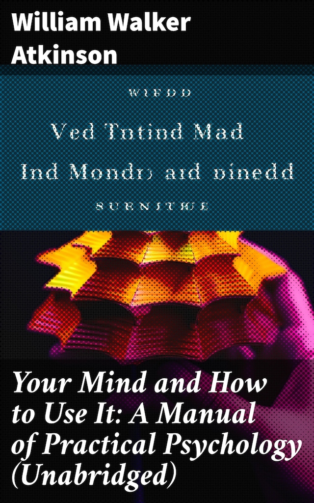Book cover for Your Mind and How to Use It: A Manual of Practical Psychology (Unabridged)
