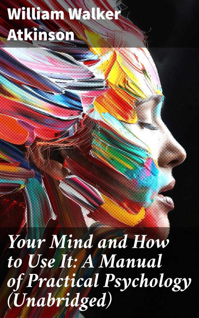 Book cover for Your Mind and How to Use It: A Manual of Practical Psychology (Unabridged)