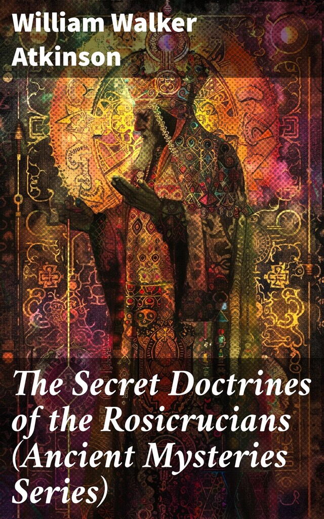 Kirjankansi teokselle The Secret Doctrines of the Rosicrucians (Ancient Mysteries Series)