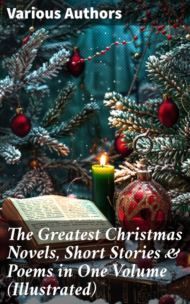 Book cover for The Greatest Christmas Novels, Short Stories & Poems in One Volume (Illustrated)