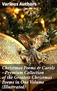 Christmas Poems & Carols - Premium Collection of the Greatest Christmas Poems in One Volume (Illustrated)