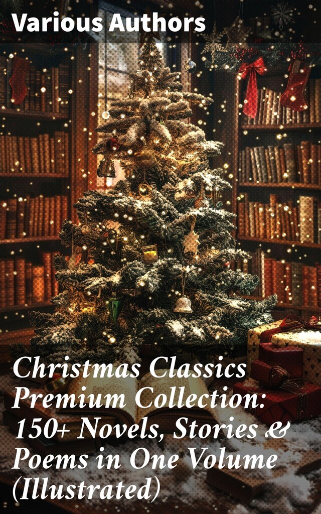 Book cover for Christmas Classics Premium Collection: 150+ Novels, Stories & Poems in One Volume (Illustrated)