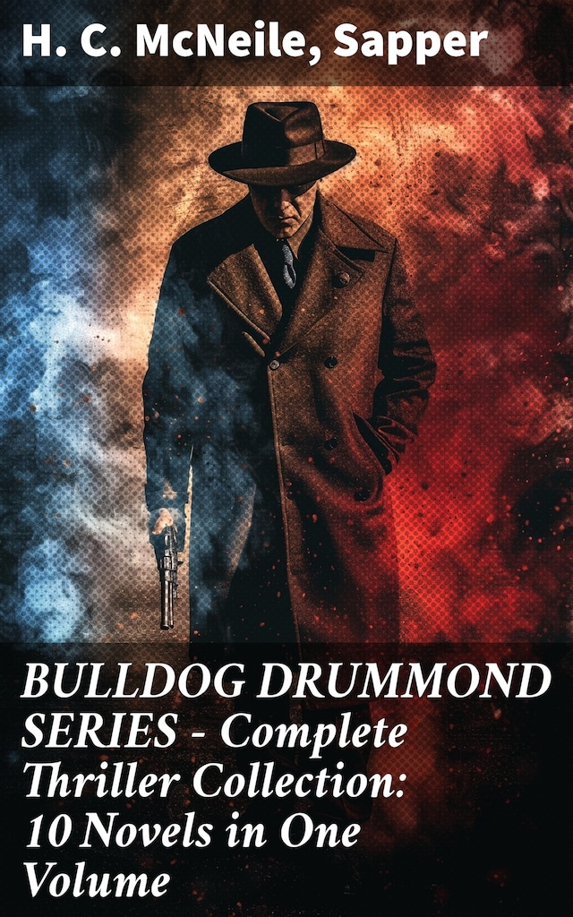 Book cover for BULLDOG DRUMMOND SERIES - Complete Thriller Collection: 10 Novels in One Volume