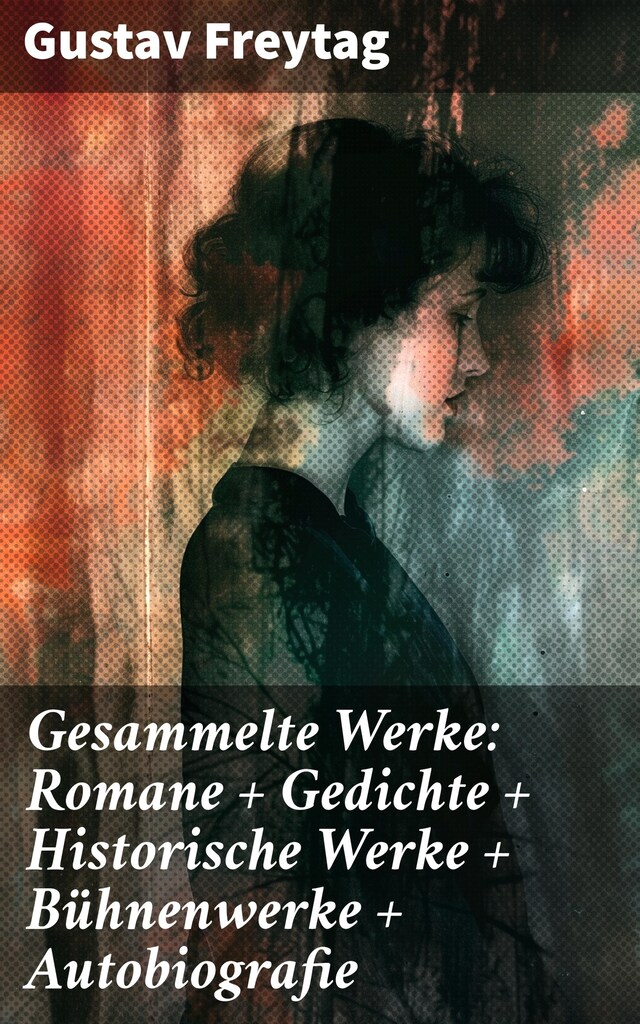 Buchcover für Gesammelte Werke: Romane + Gedichte + Historische Werke + Bühnenwerke + Autobiografie