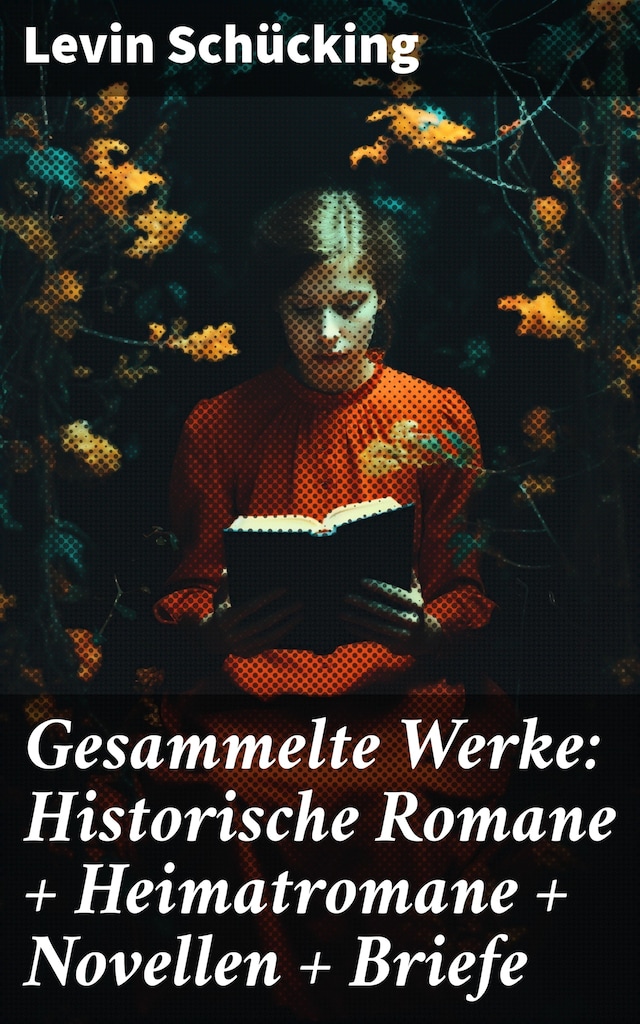 Buchcover für Gesammelte Werke: Historische Romane + Heimatromane + Novellen + Briefe