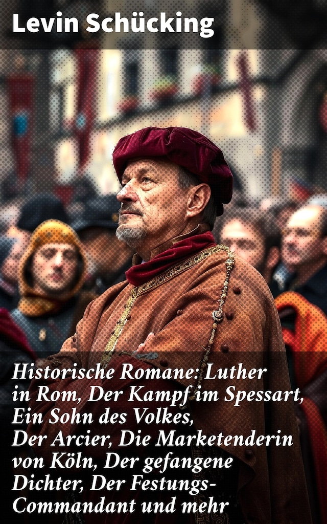 Buchcover für Historische Romane: Luther in Rom, Der Kampf im Spessart, Ein Sohn des Volkes, Der Arcier, Die Marketenderin von Köln, Der gefangene Dichter, Der Festungs-Commandant und mehr