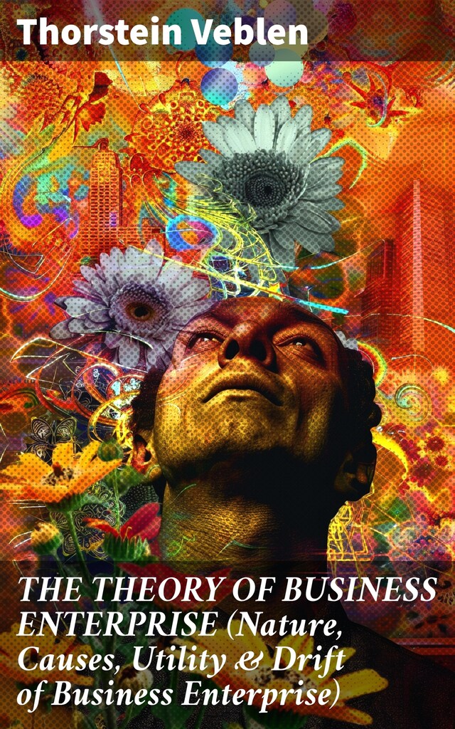 Boekomslag van THE THEORY OF BUSINESS ENTERPRISE (Nature, Causes, Utility & Drift of Business Enterprise)