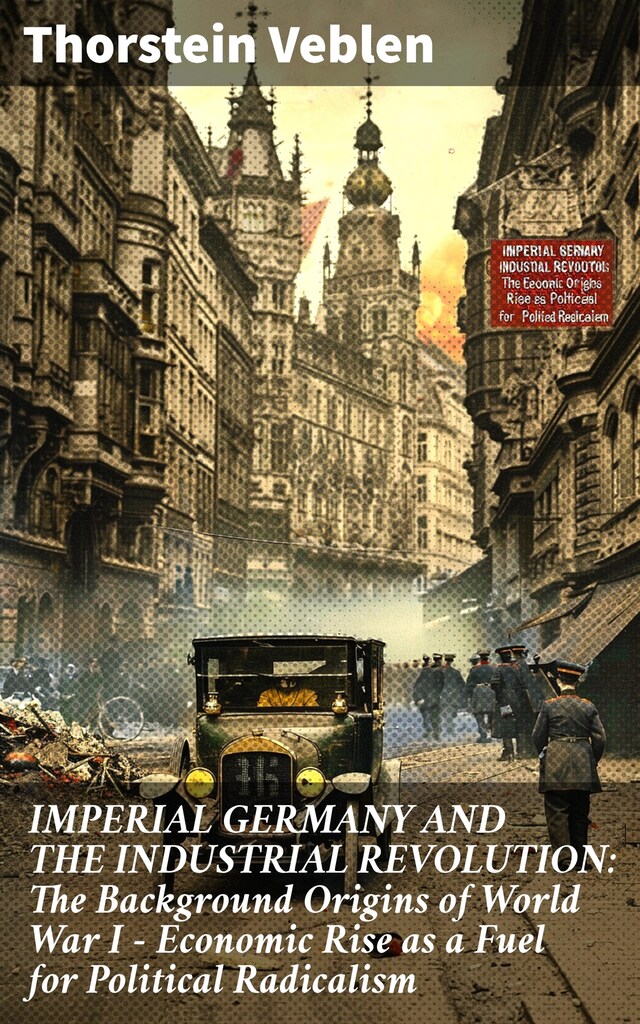 Boekomslag van IMPERIAL GERMANY AND THE INDUSTRIAL REVOLUTION: The Background Origins of World War I - Economic Rise as a Fuel for Political Radicalism