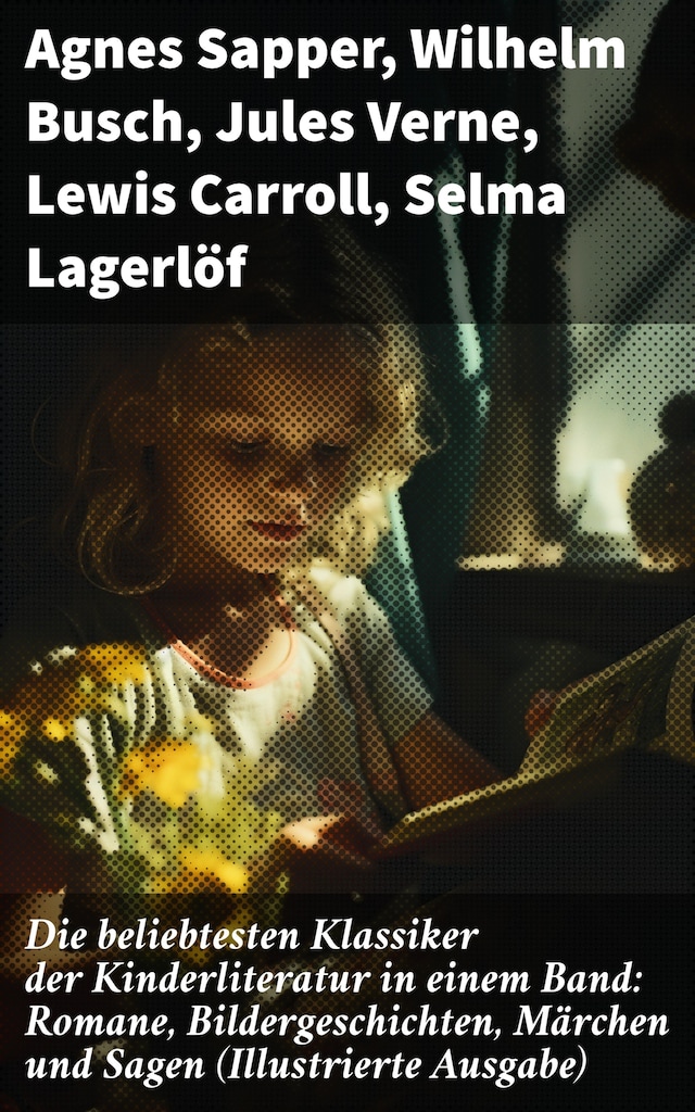 Book cover for Die beliebtesten Klassiker der Kinderliteratur in einem Band: Romane, Bildergeschichten, Märchen und Sagen (Illustrierte Ausgabe)