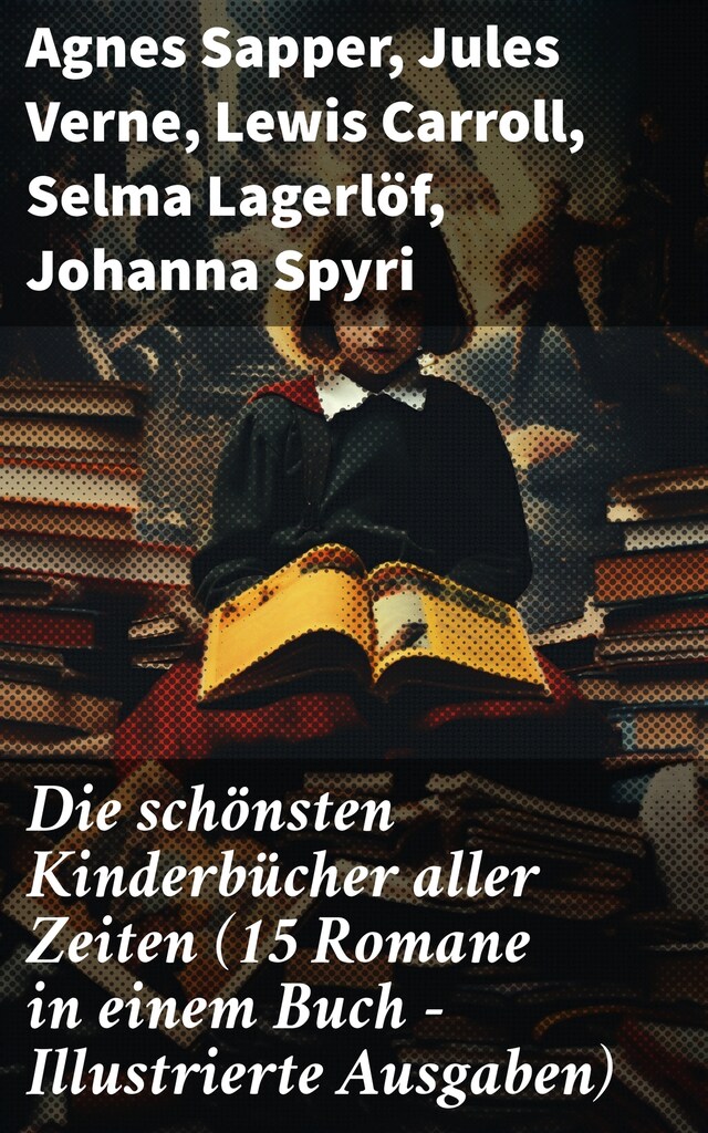 Copertina del libro per Die schönsten Kinderbücher aller Zeiten (15 Romane in einem Buch - Illustrierte Ausgaben)