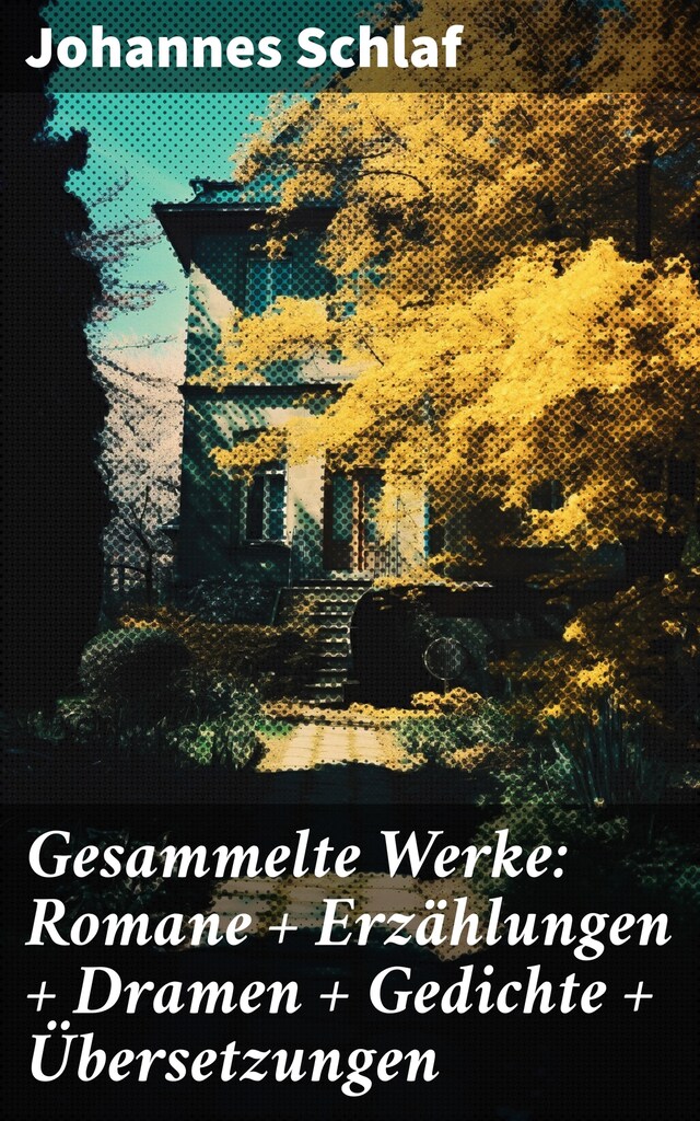 Buchcover für Gesammelte Werke: Romane + Erzählungen + Dramen + Gedichte + Übersetzungen