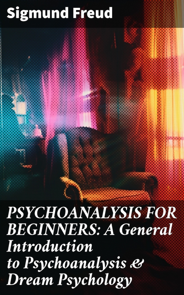 Book cover for PSYCHOANALYSIS FOR BEGINNERS: A General Introduction to Psychoanalysis & Dream Psychology