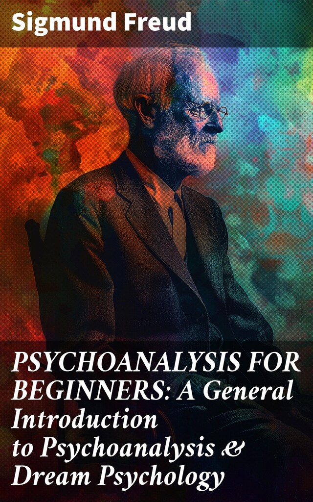 Bokomslag for PSYCHOANALYSIS FOR BEGINNERS: A General Introduction to Psychoanalysis & Dream Psychology