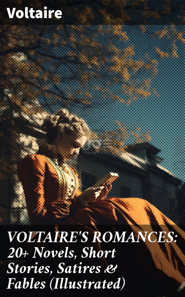 Book cover for VOLTAIRE'S ROMANCES: 20+ Novels, Short Stories, Satires & Fables (Illustrated)