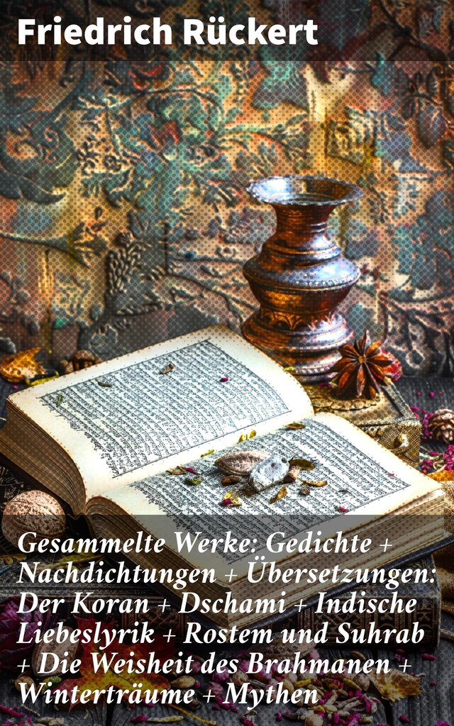 Boekomslag van Gesammelte Werke: Gedichte + Nachdichtungen + Übersetzungen: Der Koran + Dschami + Indische Liebeslyrik + Rostem und Suhrab + Die Weisheit des Brahmanen + Winterträume + Mythen