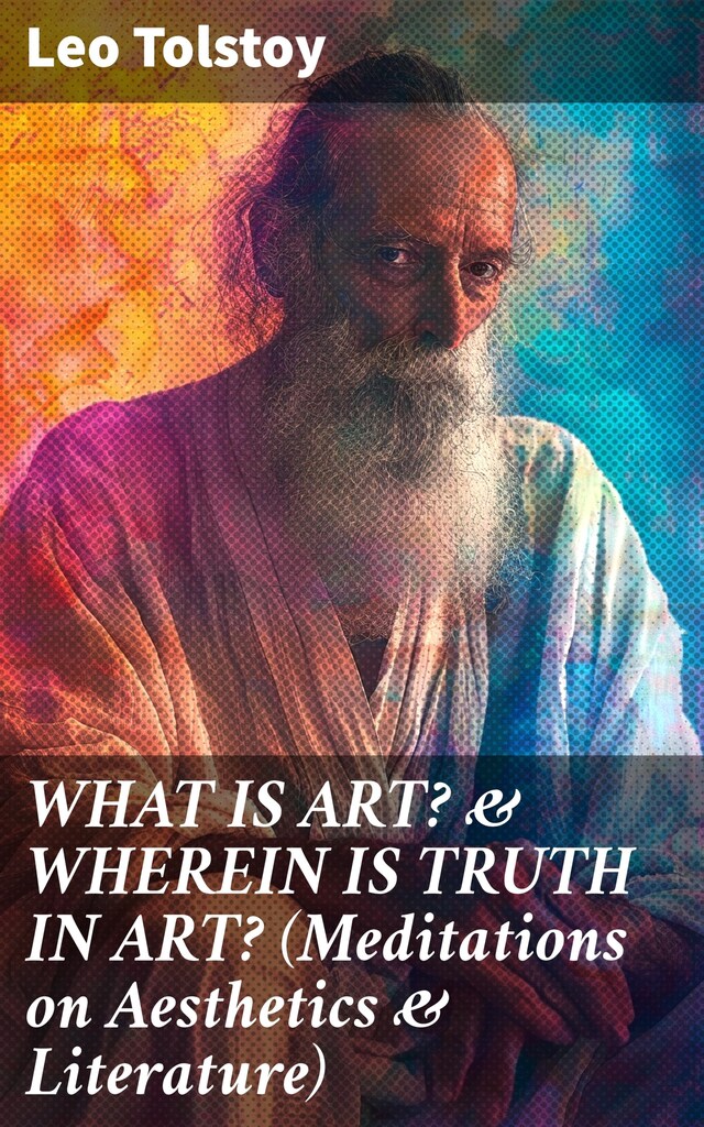 Book cover for WHAT IS ART? & WHEREIN IS TRUTH IN ART? (Meditations on Aesthetics & Literature)