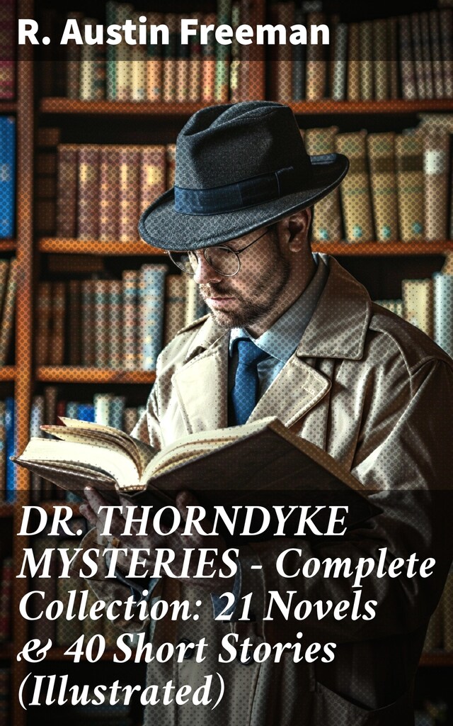 Kirjankansi teokselle DR. THORNDYKE MYSTERIES – Complete Collection: 21 Novels & 40 Short Stories (Illustrated)